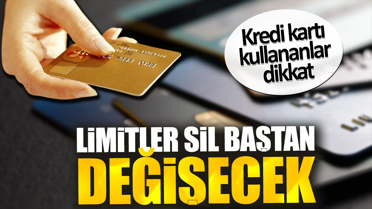 Kredi kartı kullananlar dikkat! Limitler sil baştan değişecek