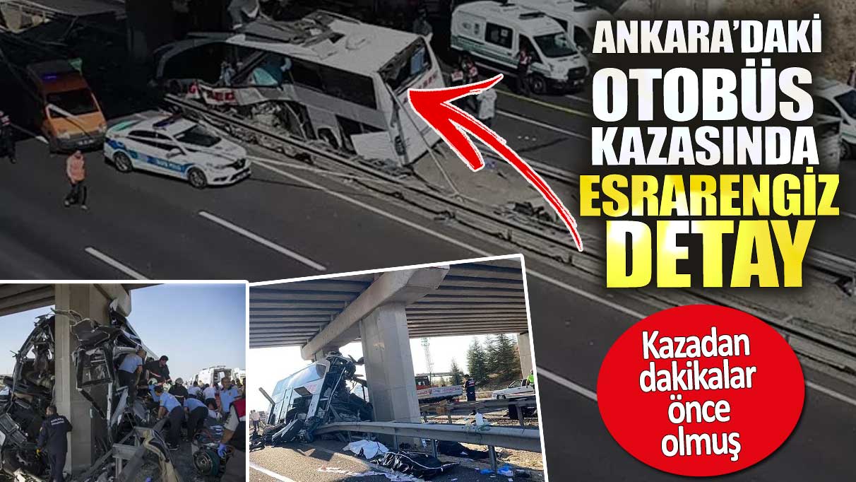 Ankara’daki otobüs kazasında esrarengiz detay.  Kazadan dakikalar önce olmuş