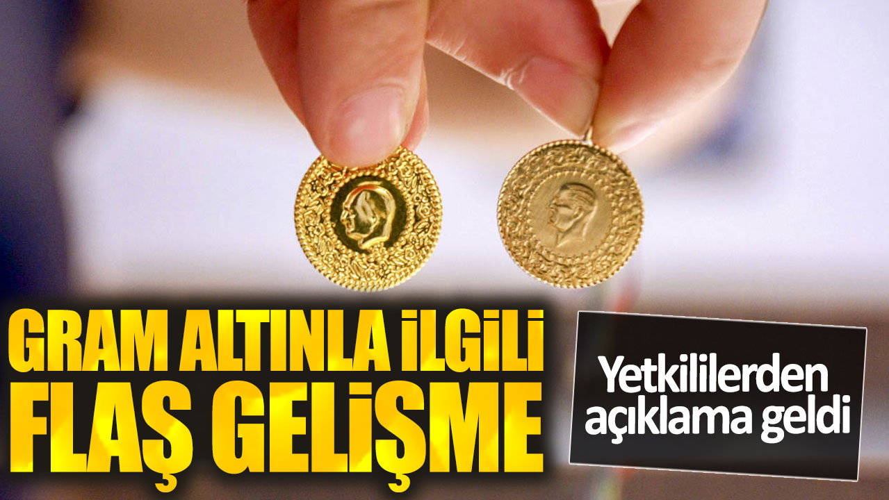 Gram altınla ilgili flaş gelişme. Yetkililerden açıklama geldi