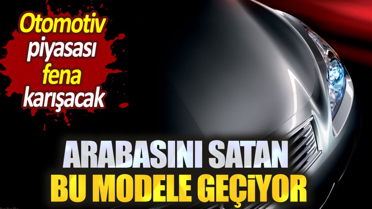 Aracını satan bu modele geçiyor. Otomotiv piyasası fena karışacak