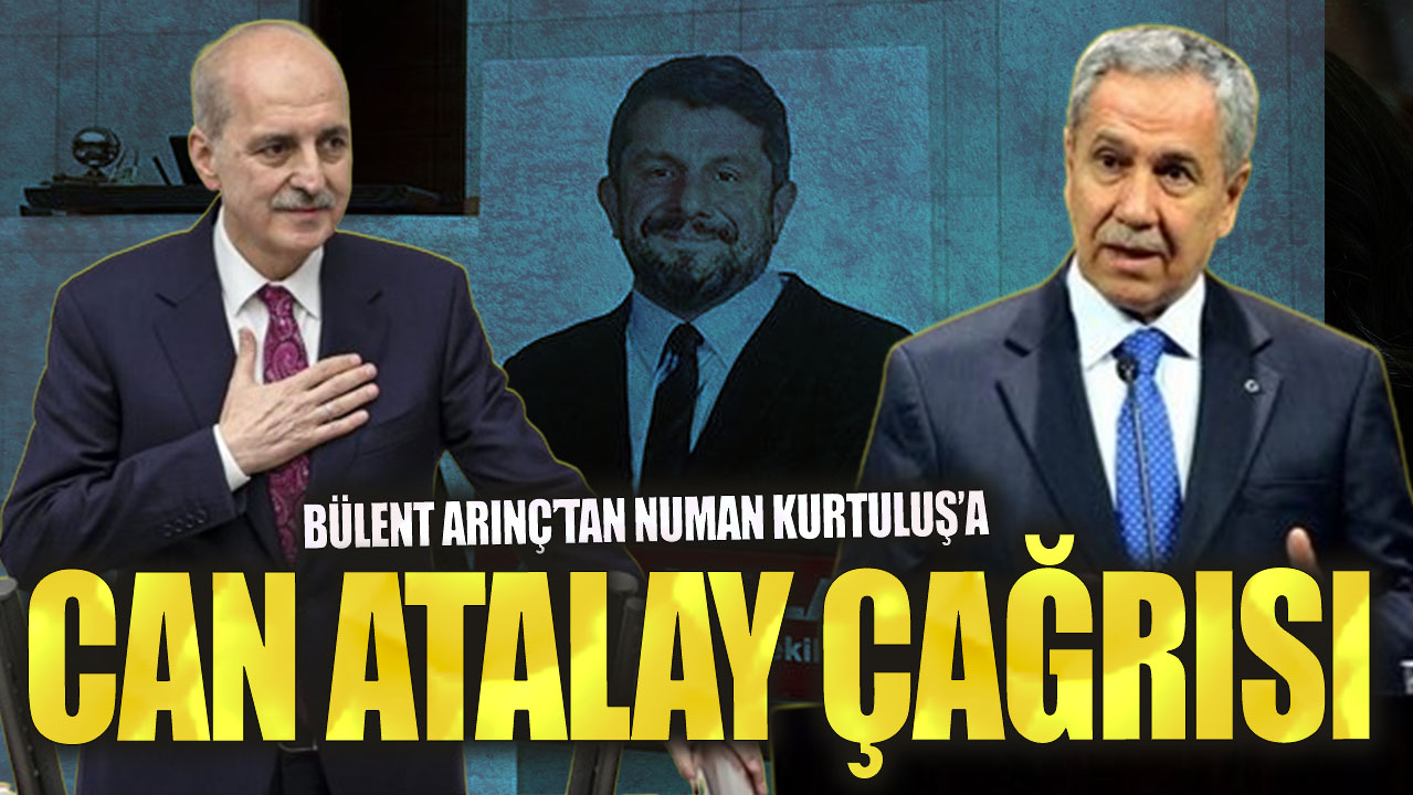 Bülent Arınç’tan Numan Kurtuluş’a Can Atalay çağrısı