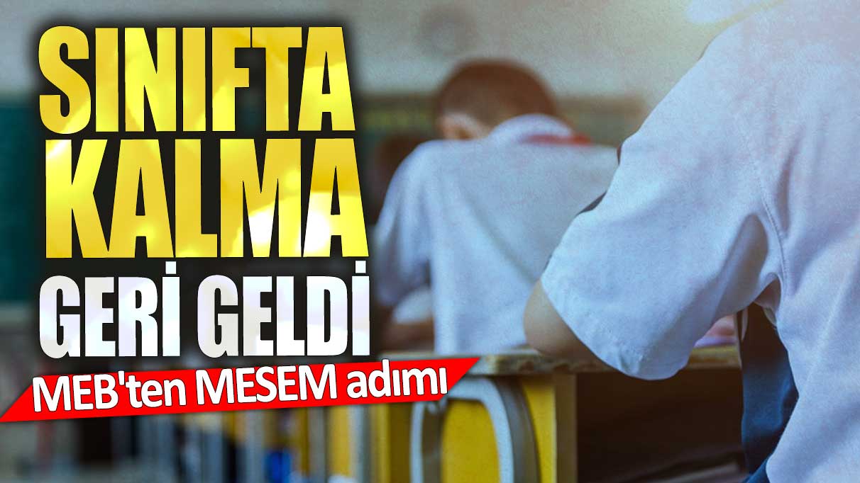 Sınıfta kalma geri geldi. MEB'ten MESEM adımı