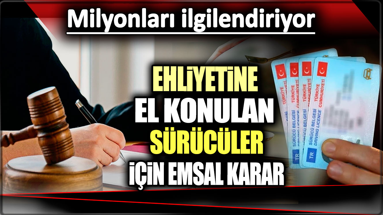 Ehliyetine el konulan sürücüler için emsal karar. Milyonları ilgilendiriyor