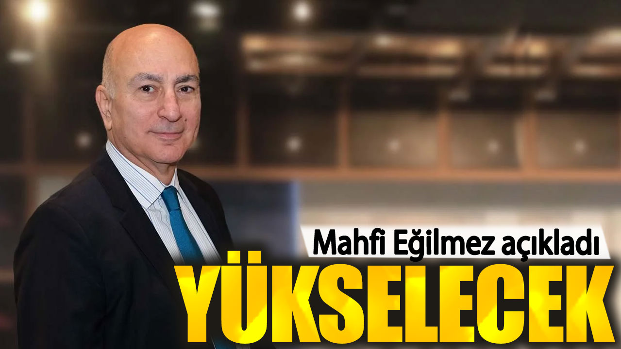 Mahfi Eğilmez: Yükselecek