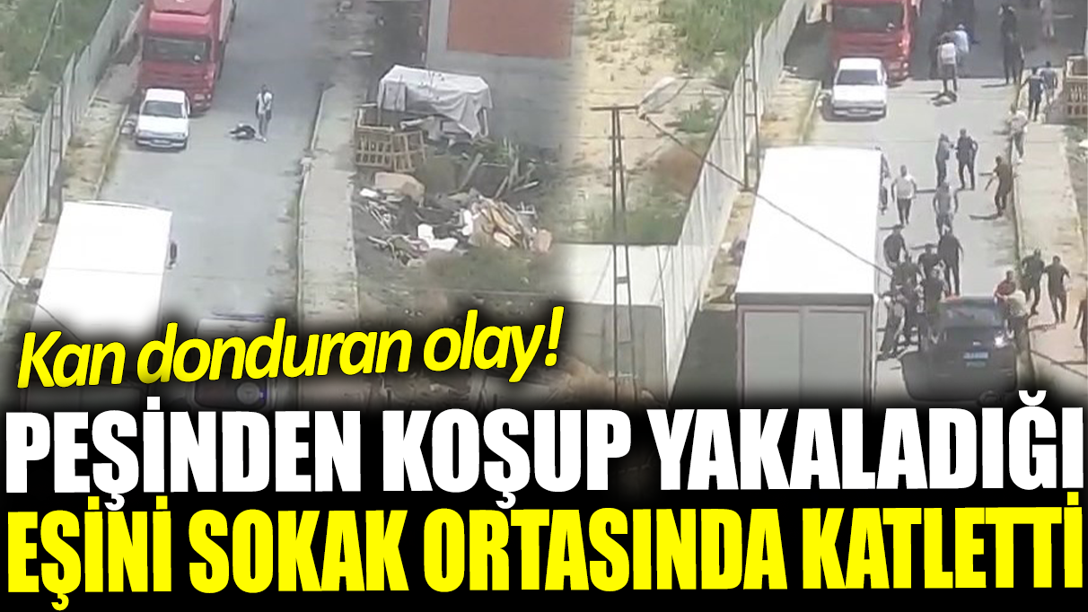 Karısını sokak ortasında defalarca kurşunlayarak öldürdü! Mahalleli çığlık çığlığa izledi