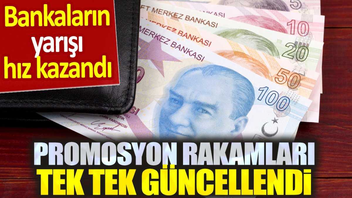 Bankaların yarışı hız kazandı. Promosyon rakamları tek tek güncellendi