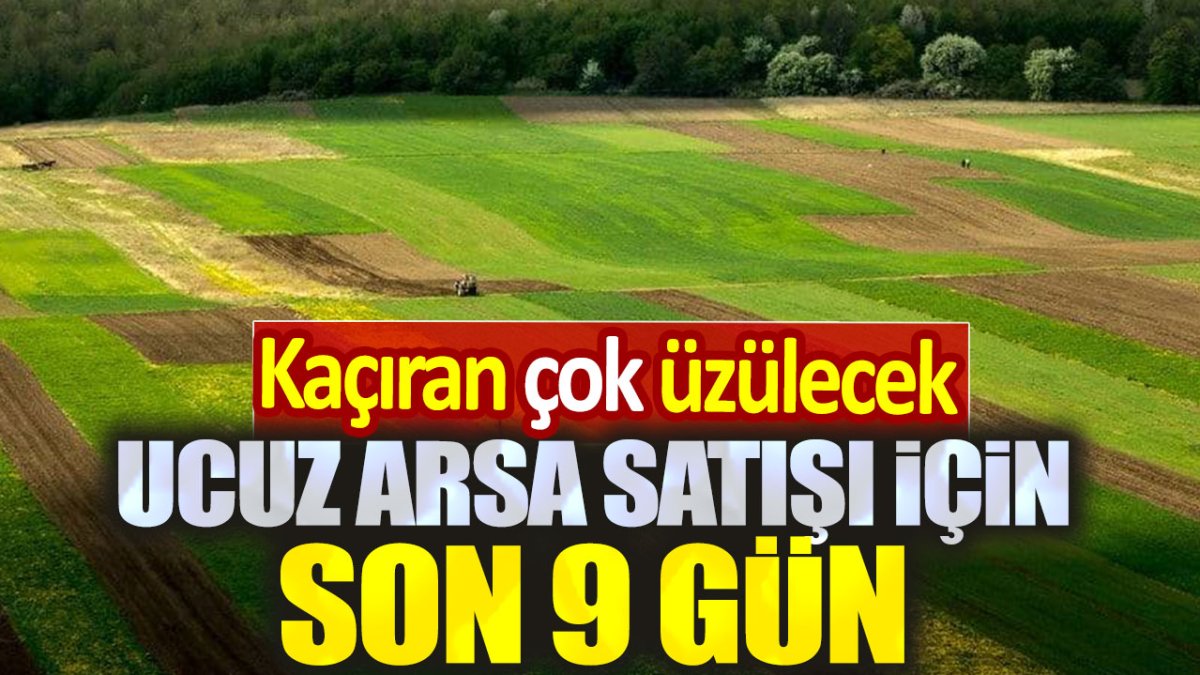 Ucuz arsa satışı için son 9 gün