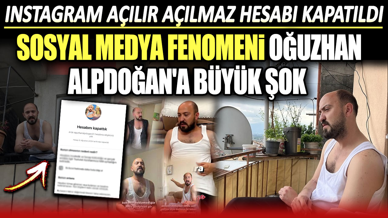 Instagram açılır açılmaz hesabı kapatıldı. Sosyal medya fenomeni Oğuzhan Alpdoğan'a büyük şok!