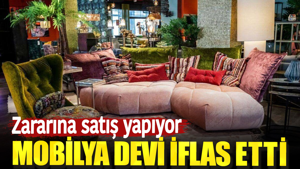 Mobilya devi iflas etti. Zararına satış yapıyor