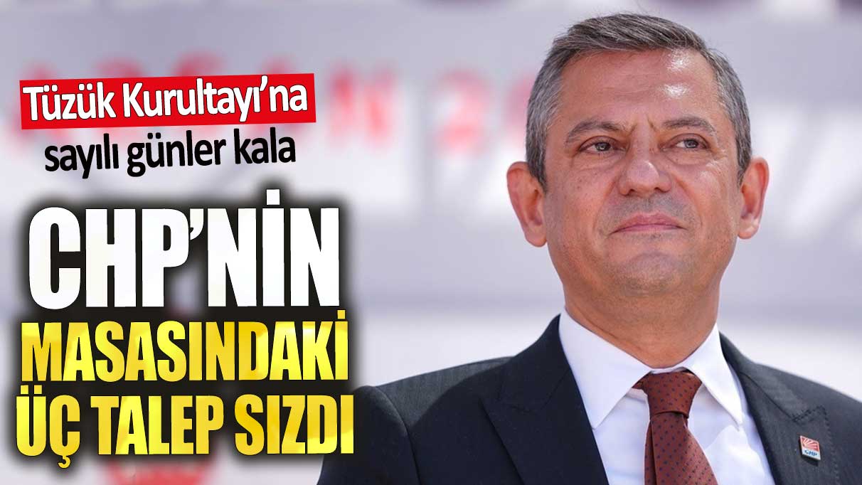 Tüzük Kurultayı’na sayılı günler kala CHP’nin masasındaki 3 talep sızdı