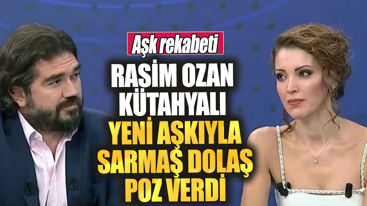 Rasim Ozan Kütahyalı yeni aşkıyla sarmaş dolaş poz verdi! Aşk rekabeti