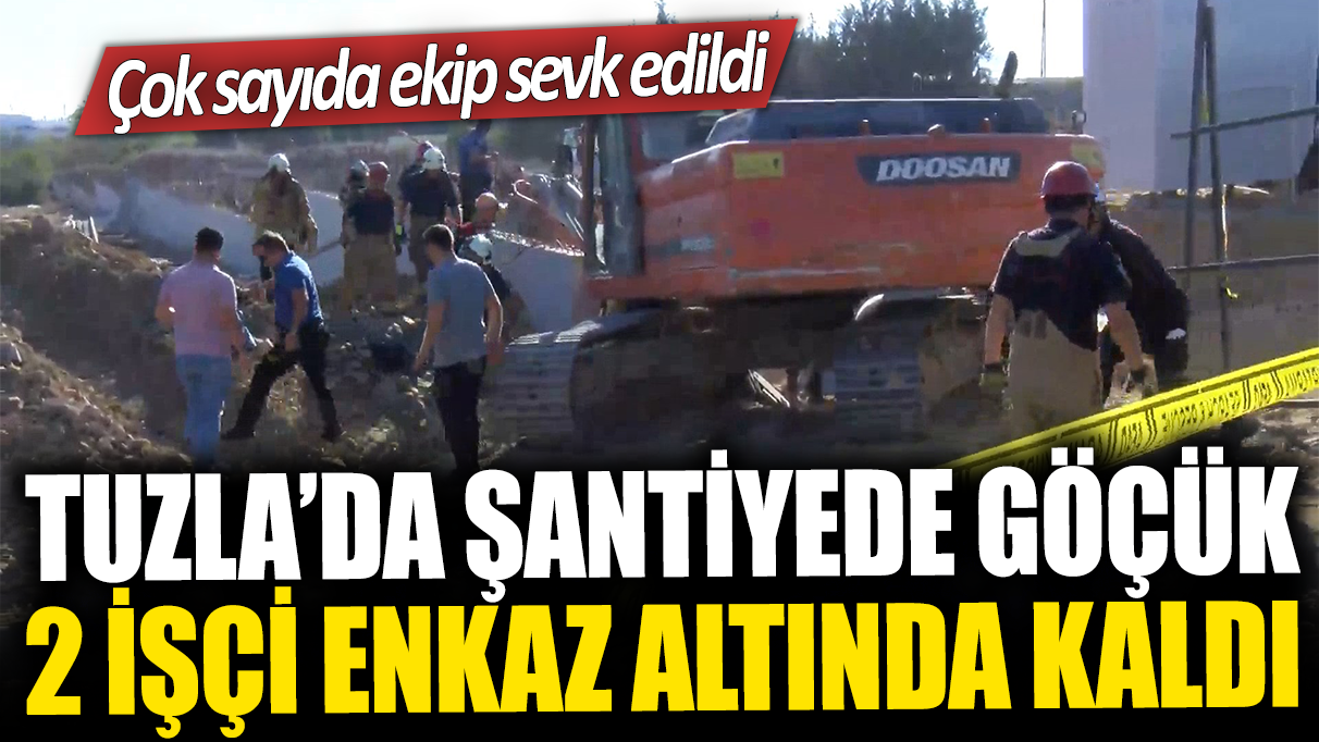 Tuzla'da şantiyede göçük! 2 işçi enkaz altında kaldı