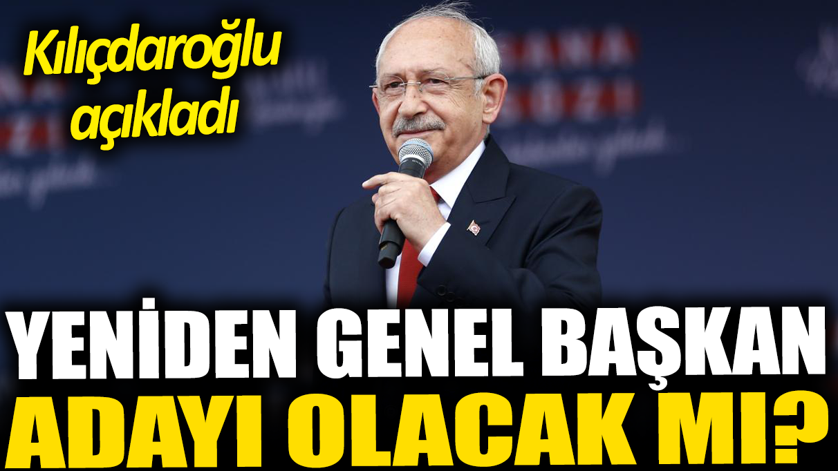 Yeniden genel başkan adayı olacak mı? Kılıçdaroğlu açıkladı