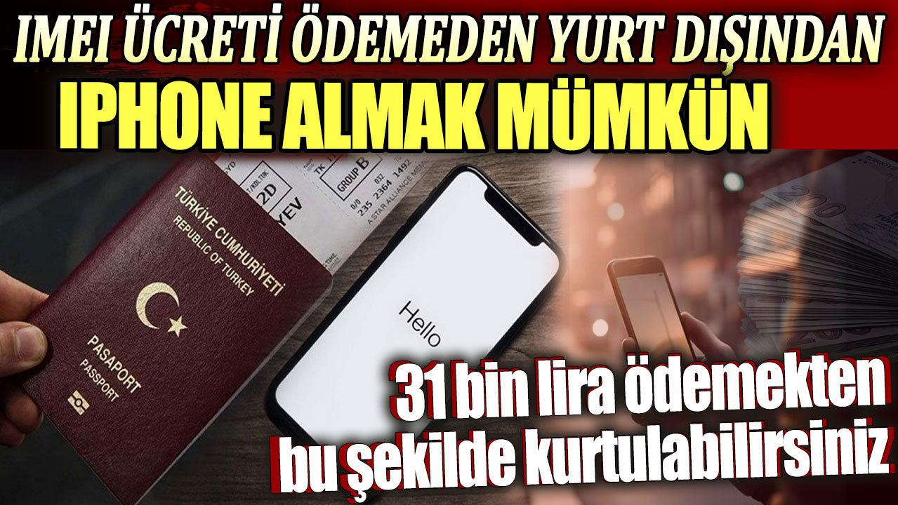 Yurt dışından iPhone alırken IMEI parası ödememek mümkün. İşte yöntemi