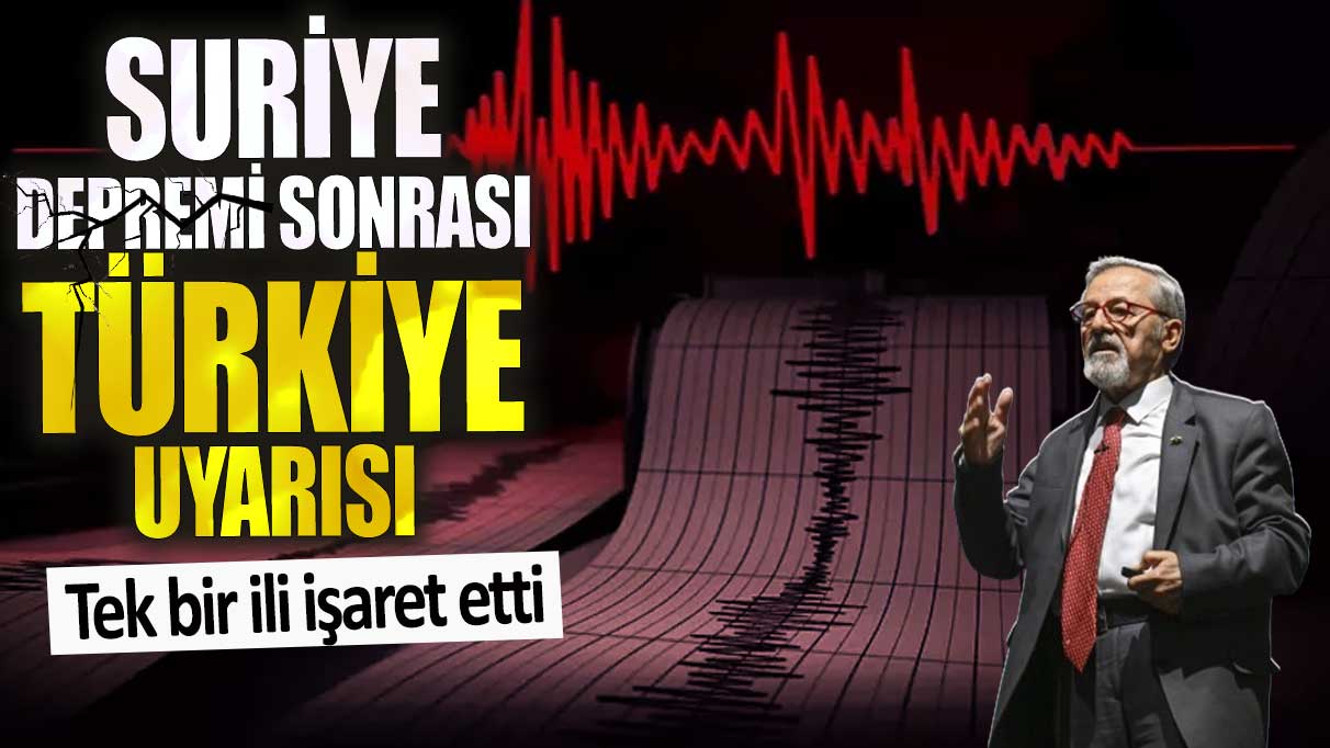 Suriye depremi sonrası korkutan Türkiye uyarısı.  Tek bir ili işaret etti