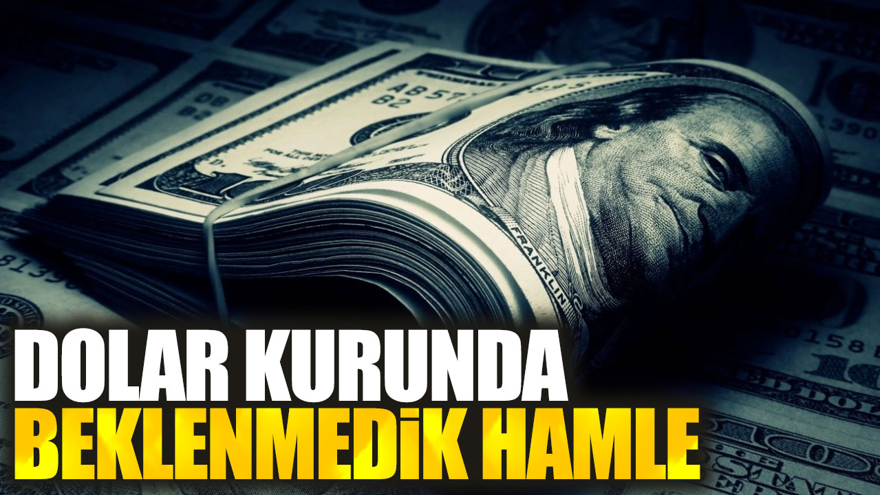 Dolar kurunda beklenmedik hamle