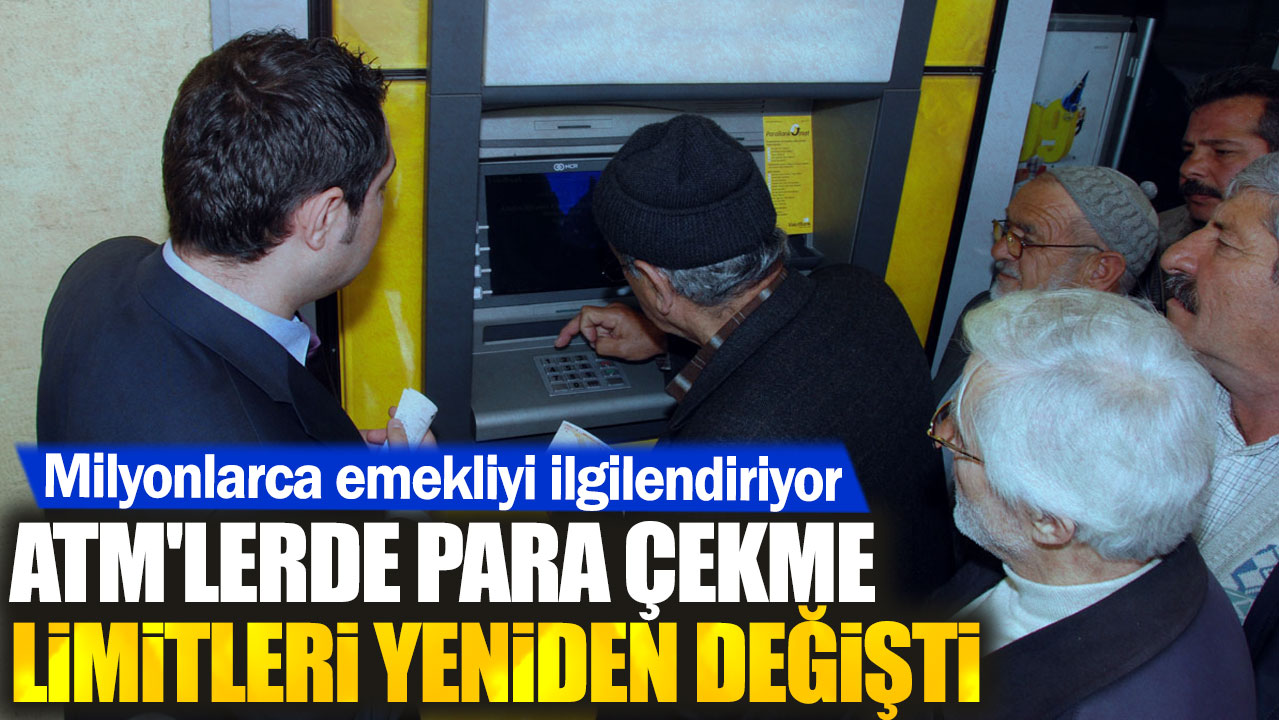 Milyonlarca emekliyi ilgilendiriyor. ATM'lerde para çekme limitleri yeniden değişti