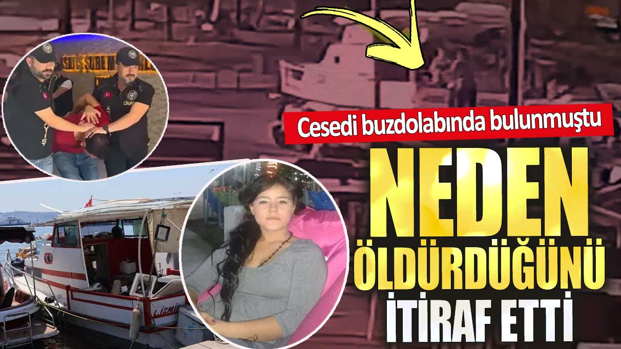 Cesedi teknede buzdolabında bulunmuştu. Neden öldürdüğünü itiraf etti