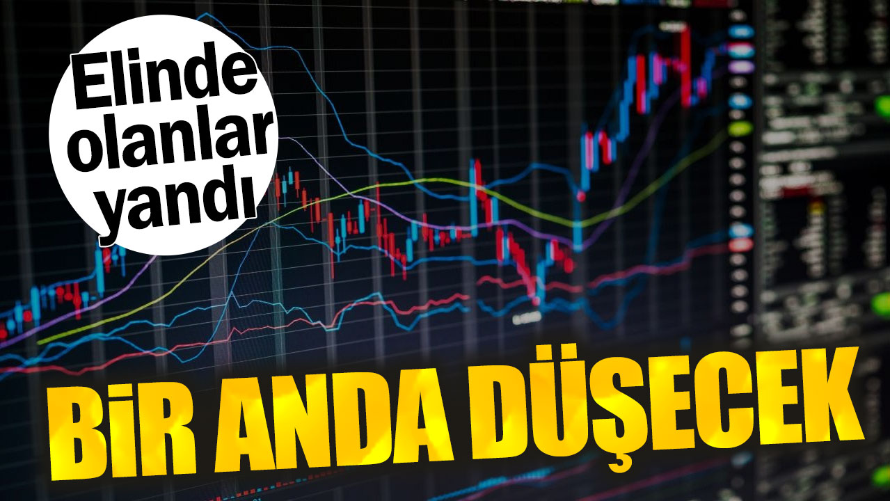 Elinde olanlar yandı: Bir anda düşecek