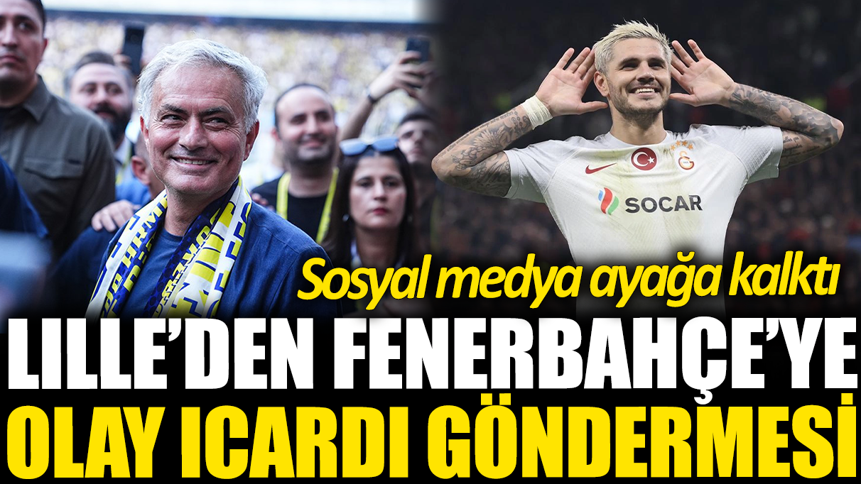 Lille'den Fenerbahçe'ye olay Icardi göndermesi!