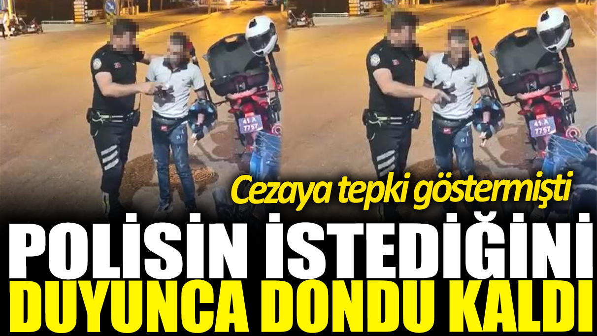 Polisin isteğini duyunca dondu kaldı: Cezaya tepki göstermişti