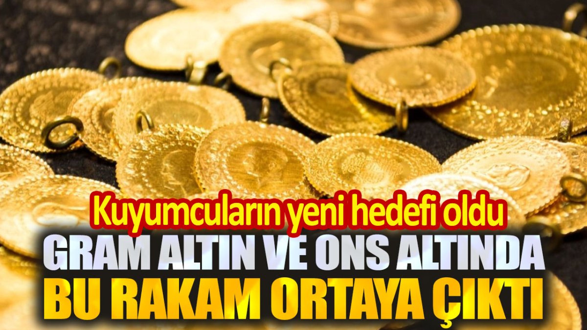 Gram altın ve ons altında bu rakam ortaya çıktı. Kuyumcuların yeni hedefi oldu