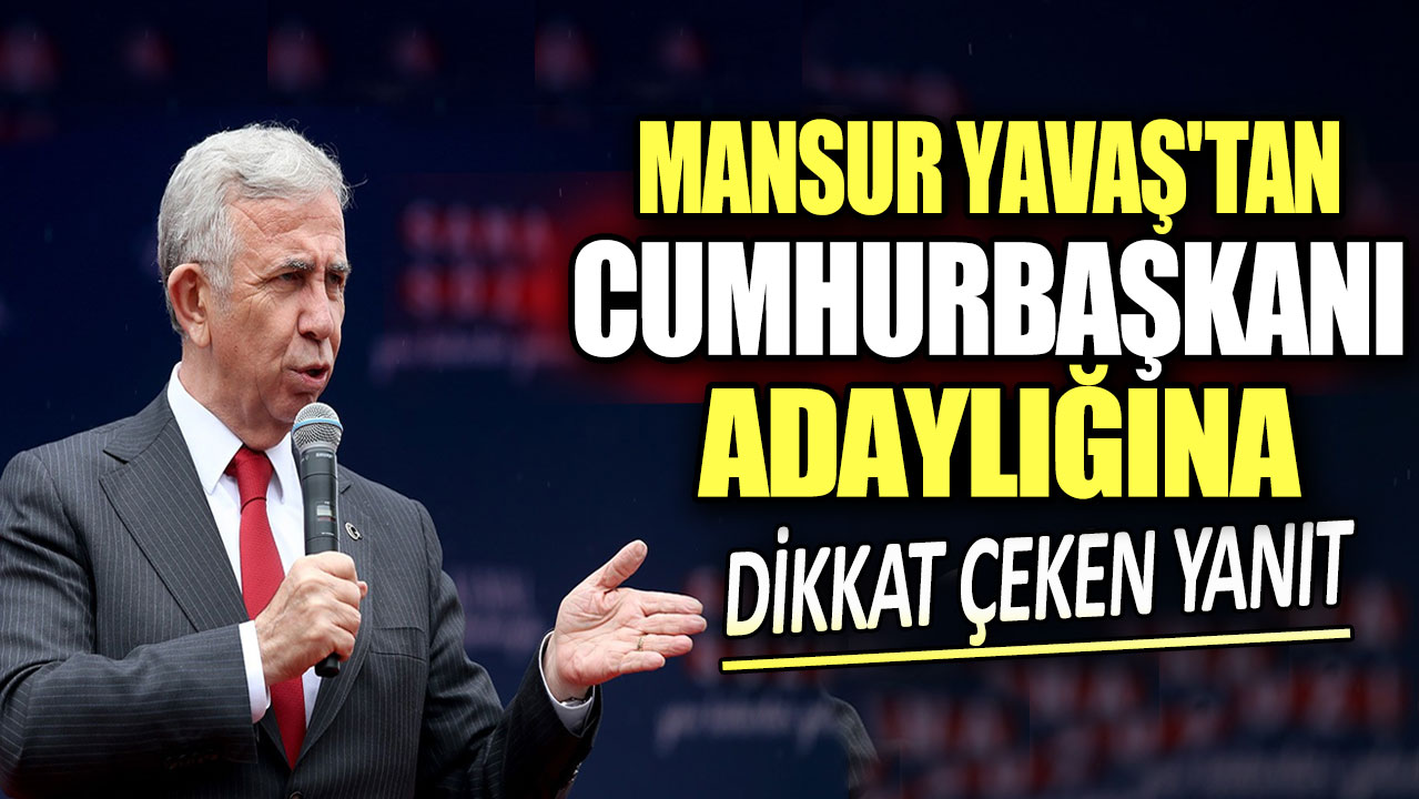 Mansur Yavaş'tan Cumhurbaşkanı adaylığına dikkat çeken yanıt