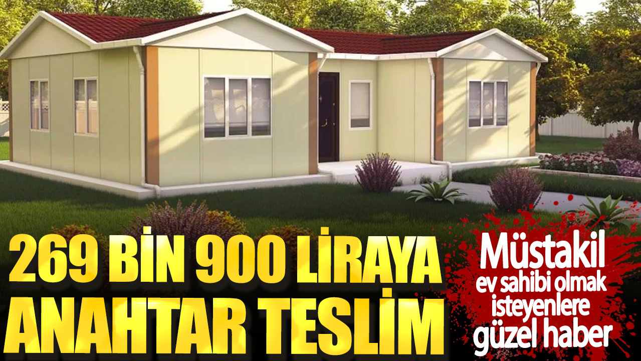 Müstakil ev sahibi olmak isteyenlere güzel haber.  269 bin 900 liraya anahtar teslim