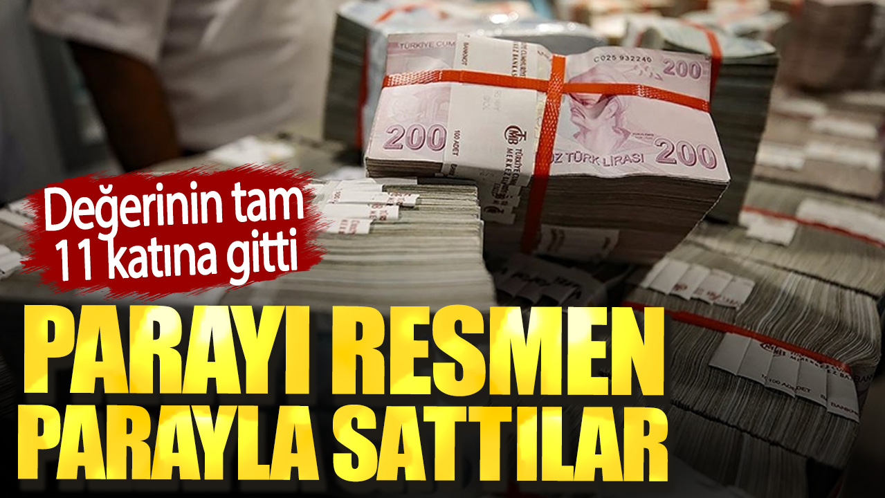 Parayı resmen parayla sattılar. Değerinin tam 11 katına gitti