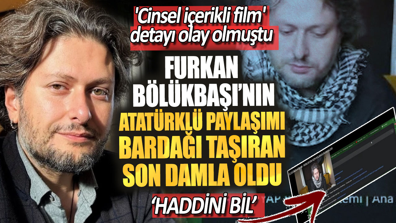 Furkan Bölükbaşı’nın Atatürklü paylaşımı infial yarattı! 'Cinsel içerikli film' detayı olay olmuştu