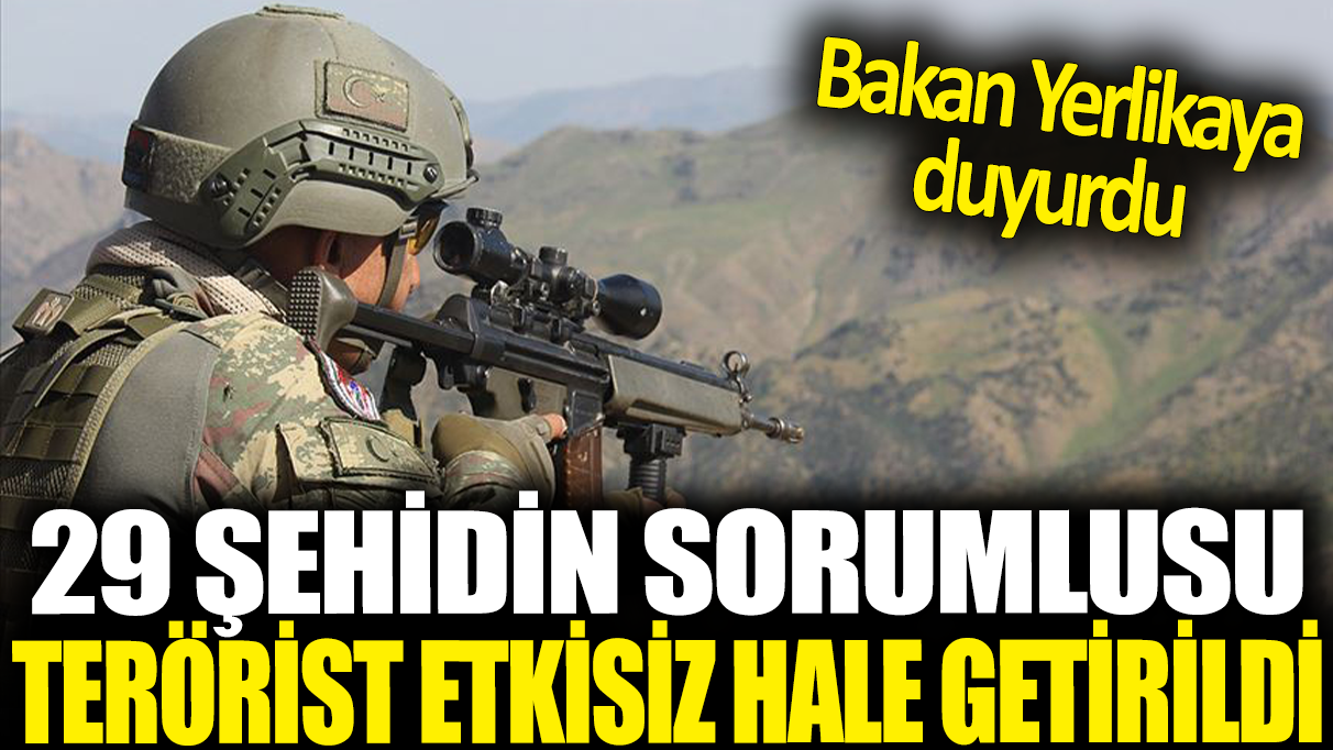 29 şehidin sorumlusu terörist etkisiz hale getirildi