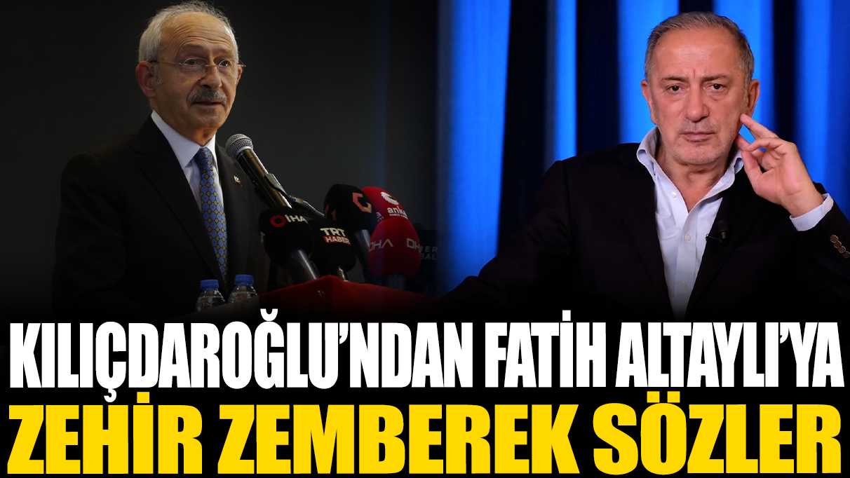 Kemal Kılıçdaroğlu'ndan Fatih Altaylı'ya zehir zemberek sözler