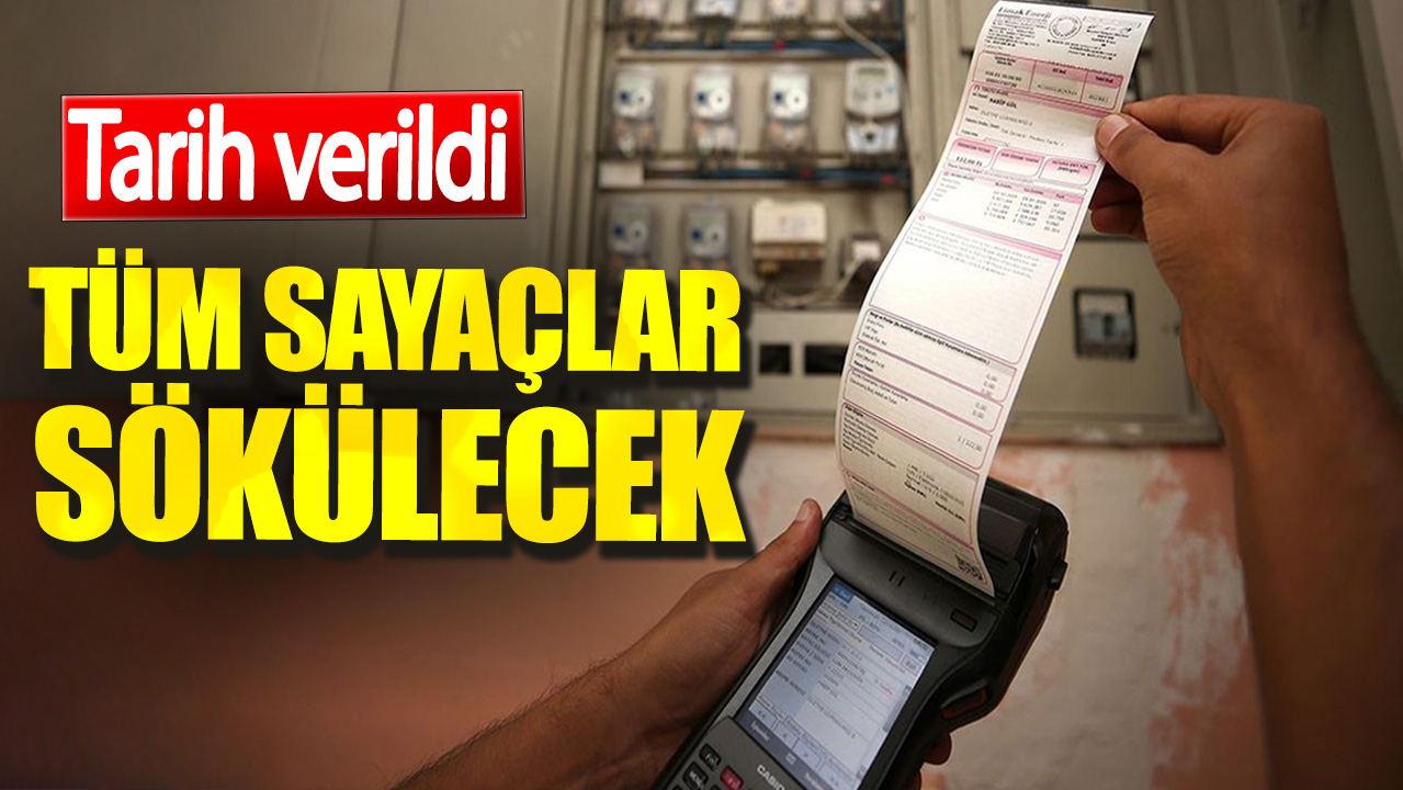 Tarih verildi. Tüm sayaçlar sökülecek