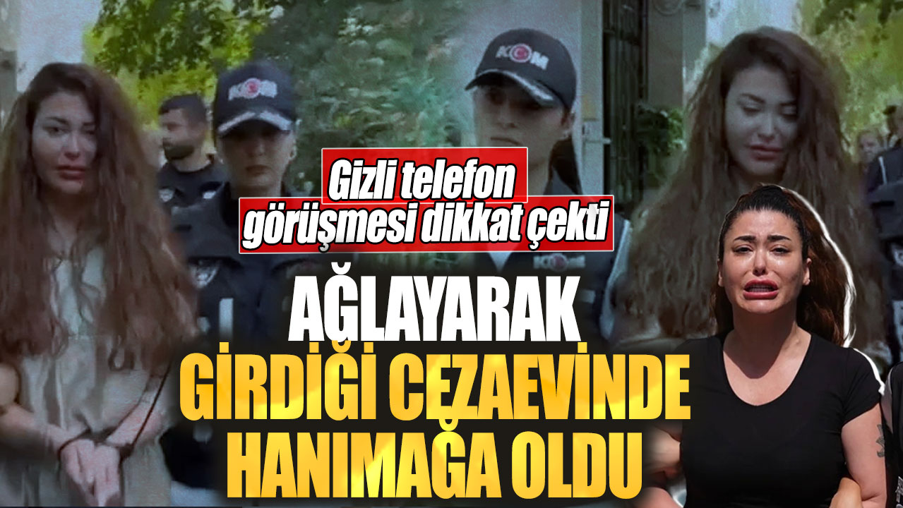 Neslim Güngen ağlayarak girdiği cezaevinde hanımağa oldu! Gizli telefon görüşmesi dikkat çekti