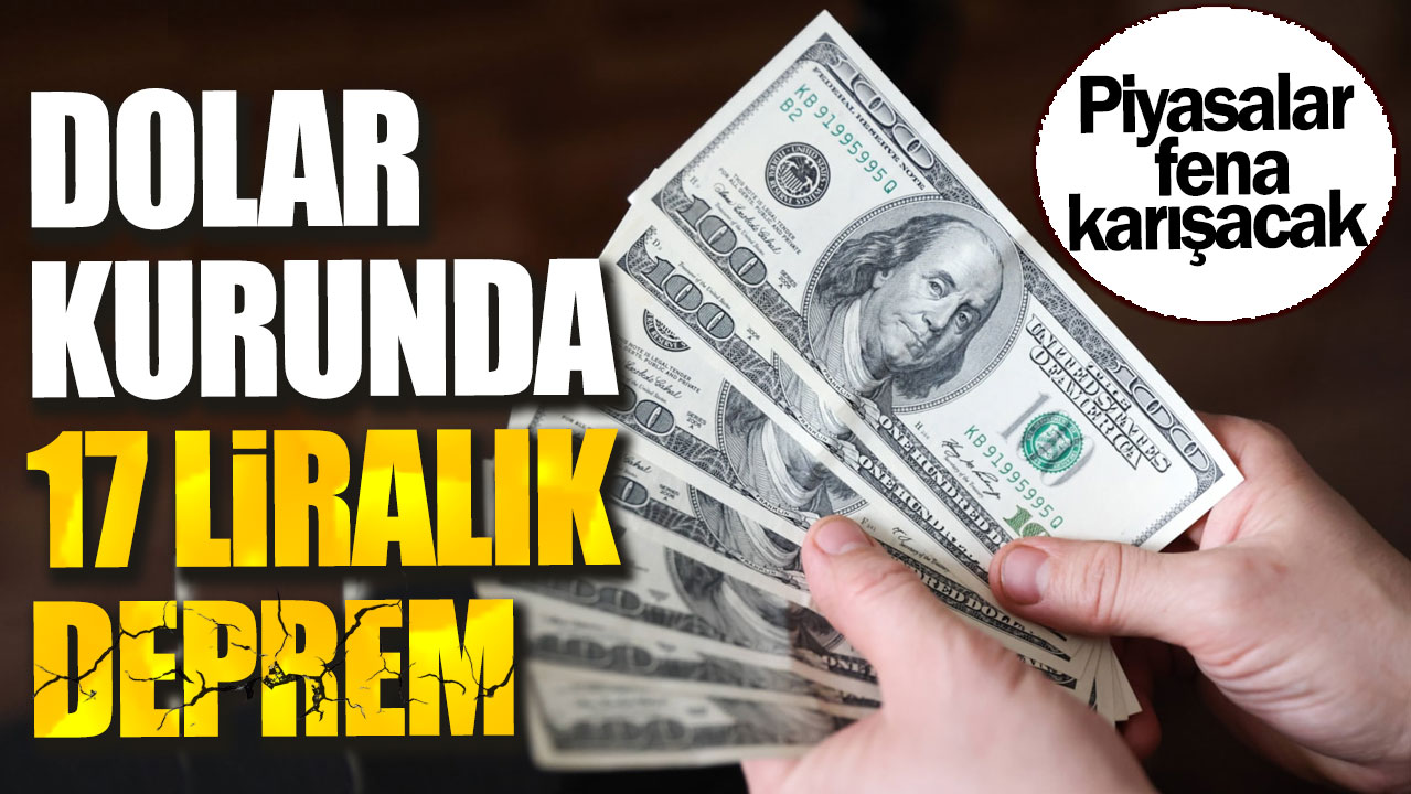 Dolar kurunda 17 liralık deprem. Piyasalar fena karışacak