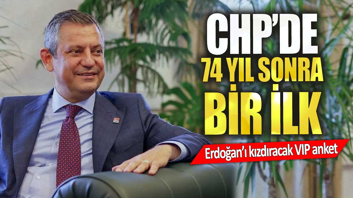 Erdoğan’ı kızdıracak VIP anket. CHP’de 74 yıl sonra bir ilk