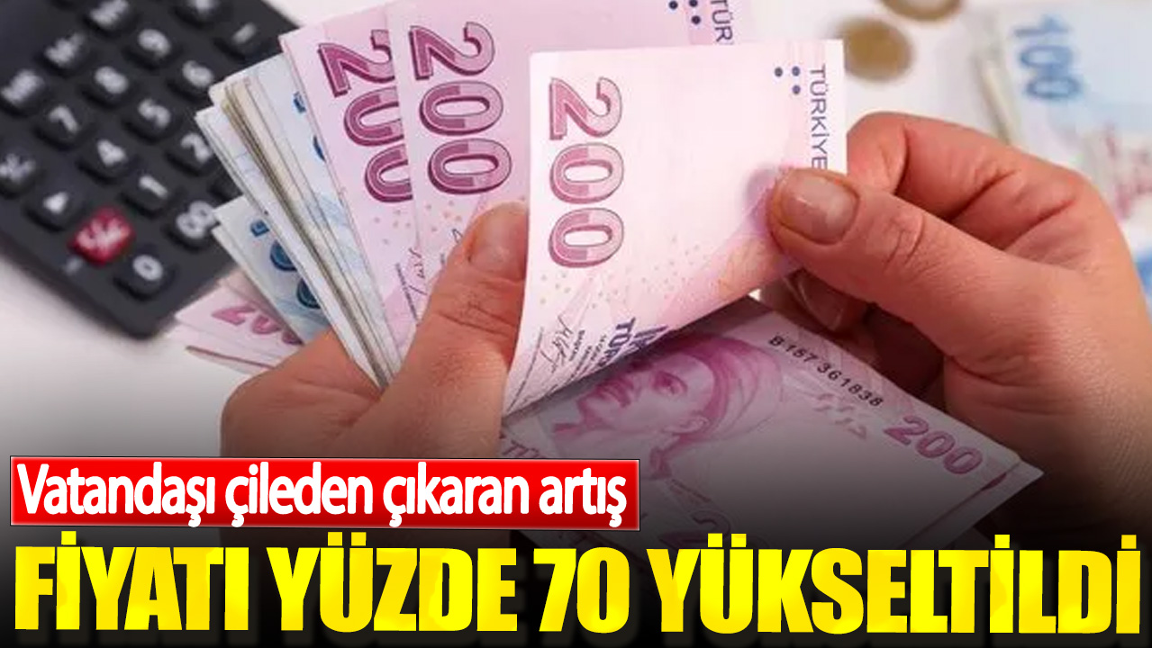 Vatandaşı çileden çıkaran artış. Fiyatı yüzde 70 yükseltildi