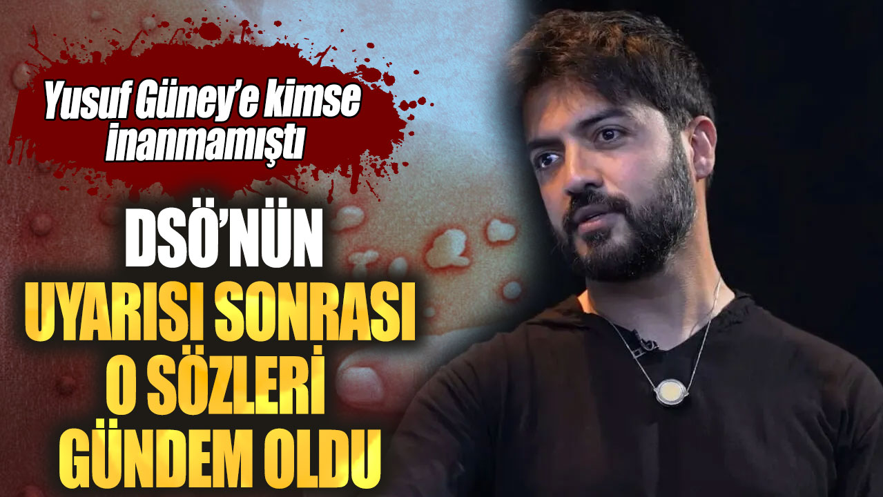 Yusuf Güney aylar öncesinden uyarıda bulunmuştu! DSÖ’nün açıklaması sonrası o sözleri gündem oldu