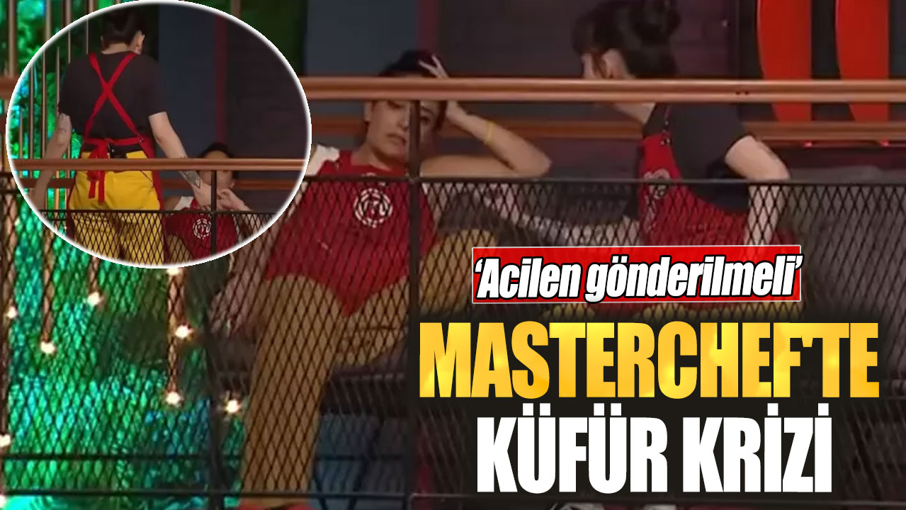 MasterChef'te küfür krizi! Acilen gönderilmeli