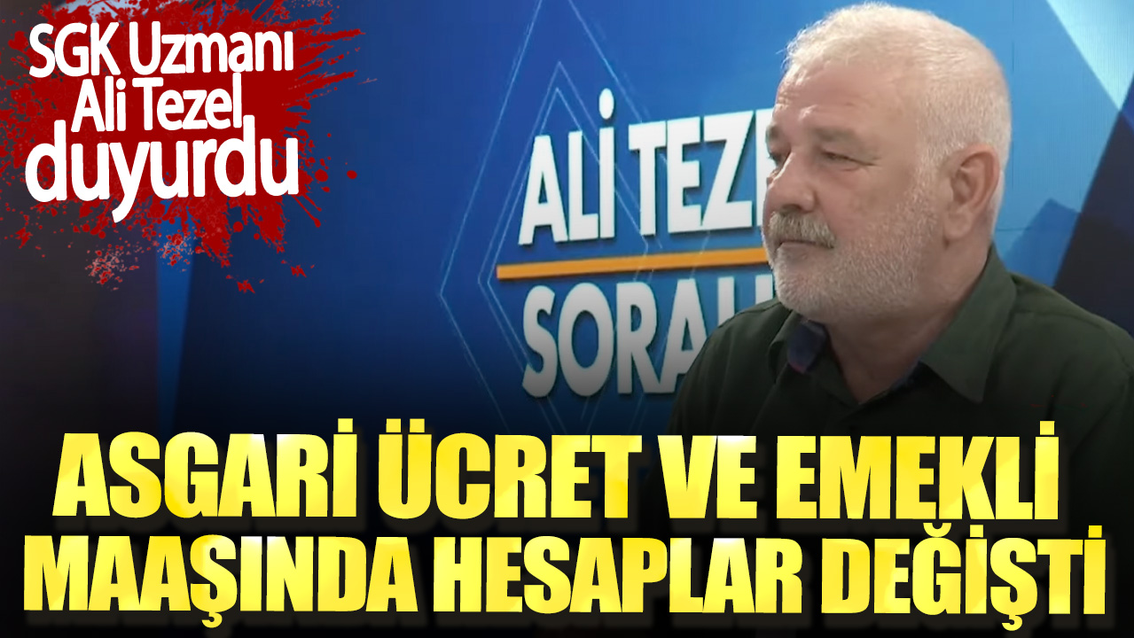 SGK Uzmanı Ali Tezel duyurdu. Asgari ücret ve emekli maaşında hesaplar değişti