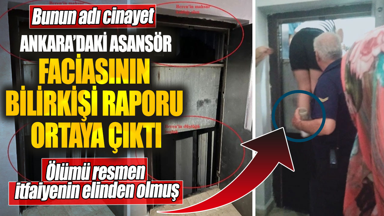Ankara’daki asansör faciasının bilirkişi raporu ortaya çıktı! Bunun adı cinayet ölümü resmen itfaiyenin elinden olmuş