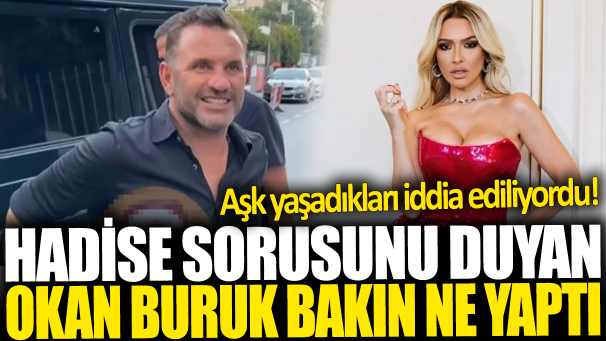 Hadise sorusunu duyan Okan Buruk bakın ne yaptı: Aşk yaşadıkları iddia ediliyordu!