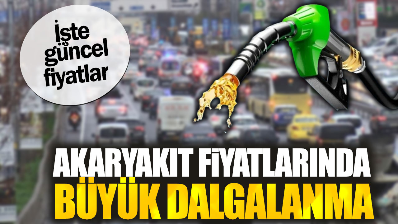 Akaryakıt fiyatlarında büyük dalgalanma. İşte güncel fiyatlar