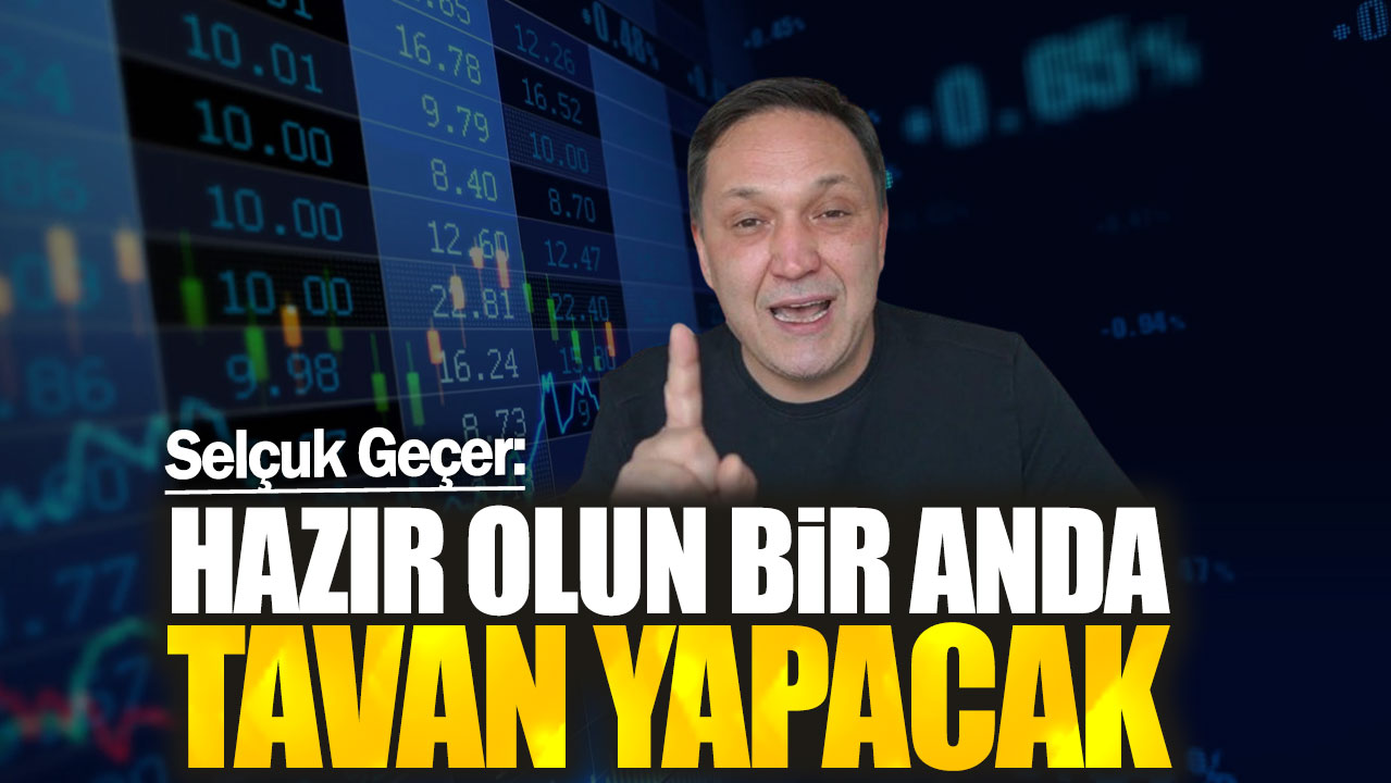 Selçuk Geçer: Hazır olun bir anda tavan yapacak