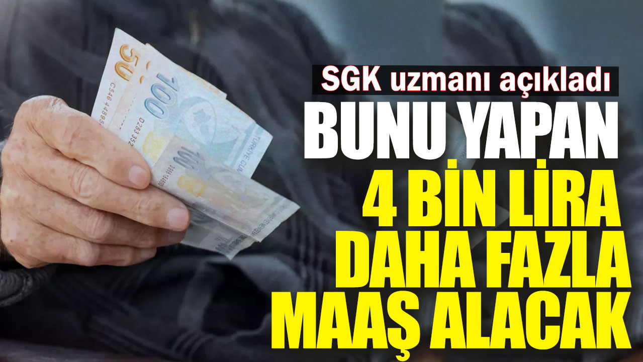 SGK uzmanı açıkladı. Bunu yapan 4 bin lira daha fazla maaş alacak