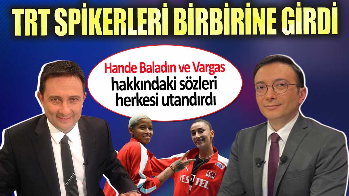 TRT spikerleri birbirine girdi. Hande Baladın ve Vargas hakkındaki sözleri utandırdı