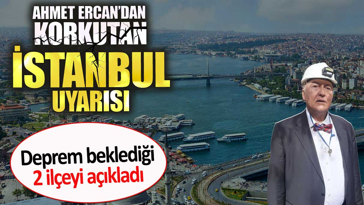 Deprem beklediği 2 ilçeyi açıkladı. Ahmet Ercan’dan korkutan İstanbul uyarısı.