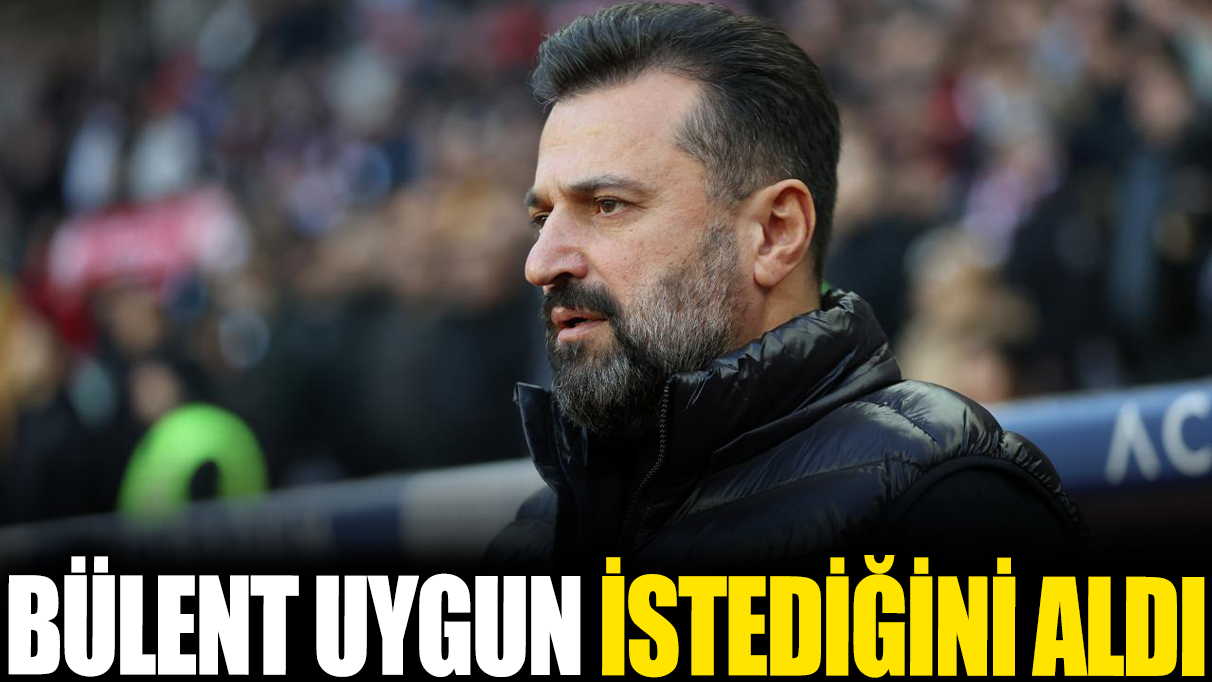 Bülent Uygun istediğini aldı