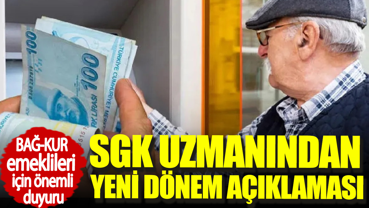 BAĞ-KUR emeklileri için önemli duyuru. SGK uzmanından yeni dönem açıklaması