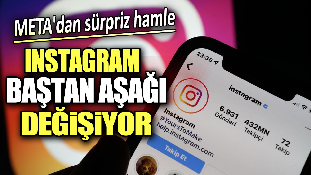 META'dan dev sürpriz hamle. Instagram baştan aşağı değişiyor